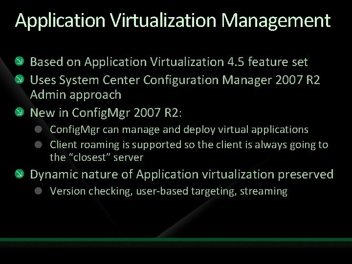 Application Virtualization Management Based on Application Virtualization 4. 5 feature set Uses System Center