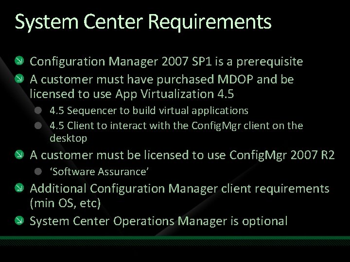 System Center Requirements Configuration Manager 2007 SP 1 is a prerequisite A customer must
