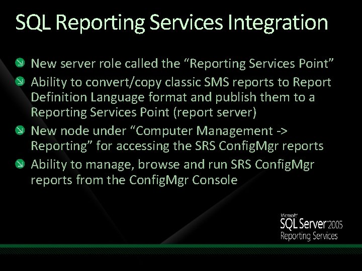 SQL Reporting Services Integration New server role called the “Reporting Services Point” Ability to