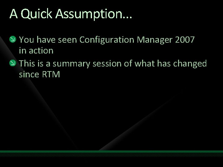 A Quick Assumption. . . You have seen Configuration Manager 2007 in action This