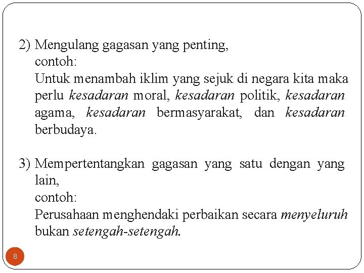 2) Mengulang gagasan yang penting, contoh: Untuk menambah iklim yang sejuk di negara kita