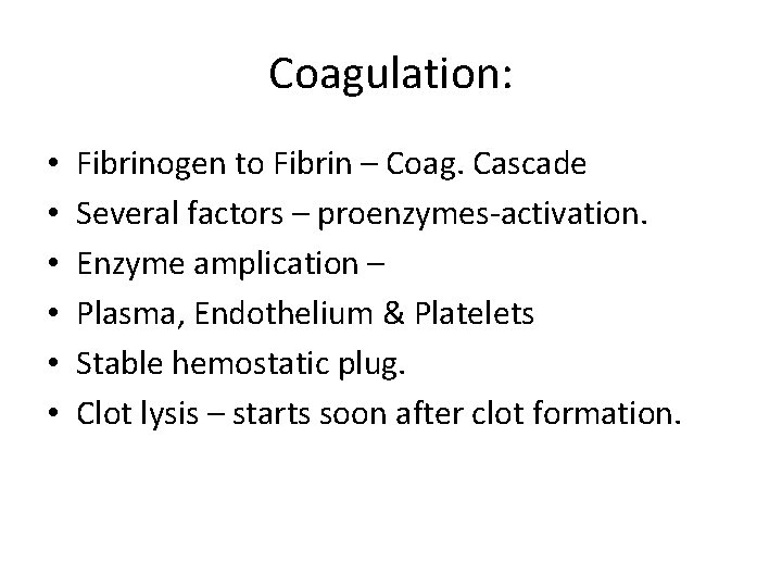 Coagulation: • • • Fibrinogen to Fibrin – Coag. Cascade Several factors – proenzymes-activation.