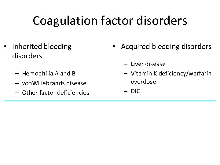 Coagulation factor disorders • Inherited bleeding disorders – Hemophilia A and B – von.
