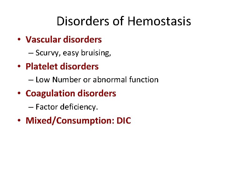 Disorders of Hemostasis • Vascular disorders – Scurvy, easy bruising, • Platelet disorders –