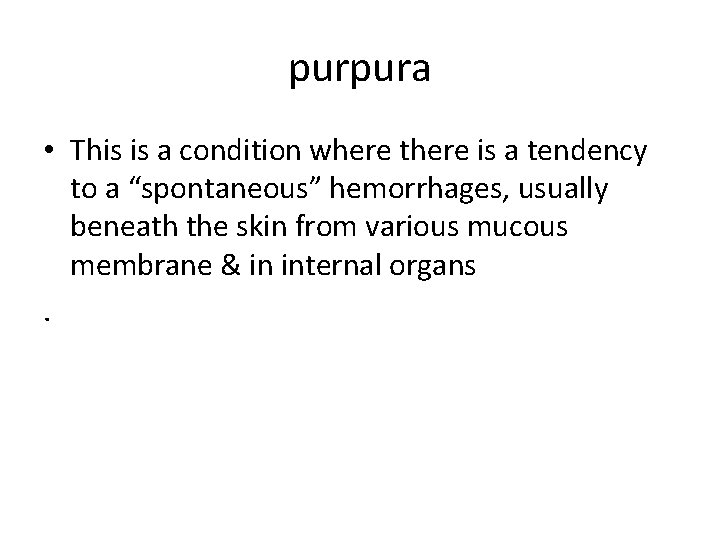 purpura • This is a condition where there is a tendency to a “spontaneous”