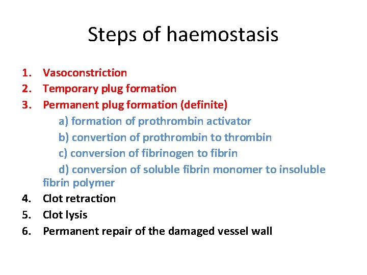 Steps of haemostasis 1. Vasoconstriction 2. Temporary plug formation 3. Permanent plug formation (definite)