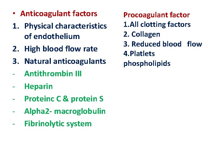  • Anticoagulant factors 1. Physical characteristics of endothelium 2. High blood flow rate