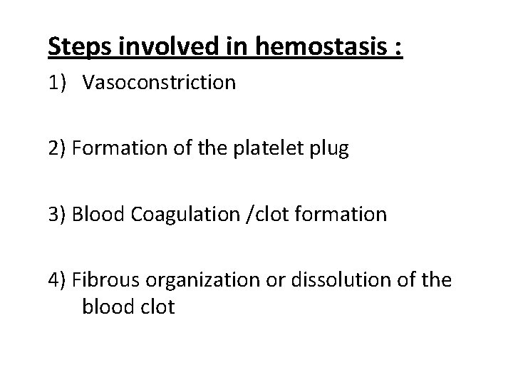 Steps involved in hemostasis : 1) Vasoconstriction 2) Formation of the platelet plug 3)