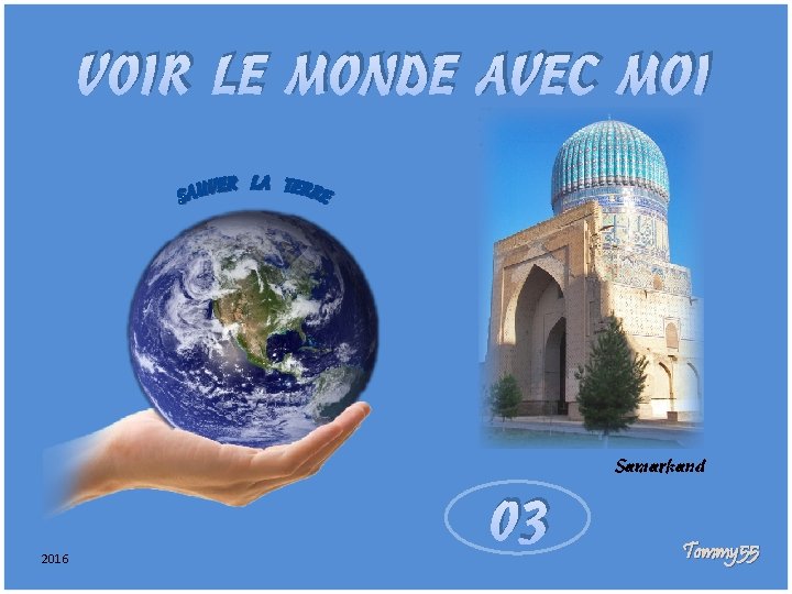 VOIR LE MONDE AVEC MOI OUZ BÉK Sam ISTAN arka nd Samarkand 03 2016