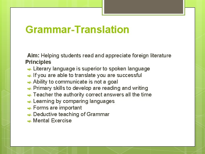 Grammar-Translation Aim: Helping students read and appreciate foreign literature Principles Literary language is superior