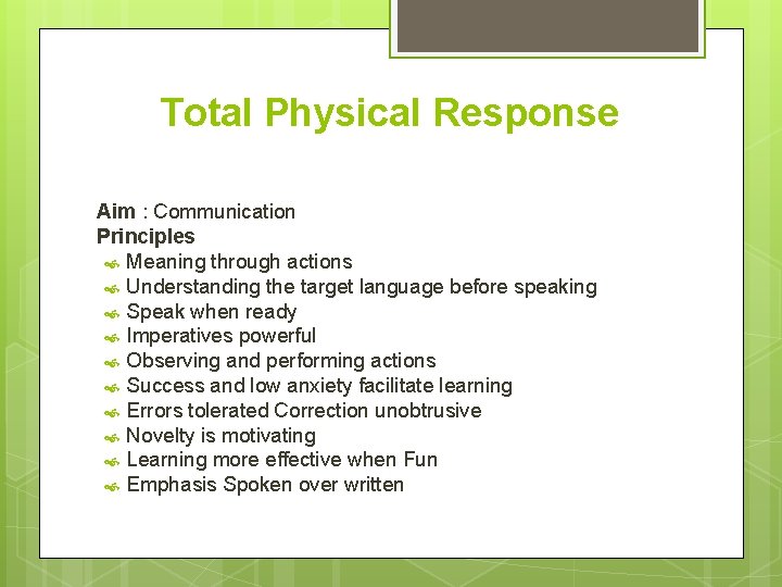 Total Physical Response Aim : Communication Principles Meaning through actions Understanding the target language