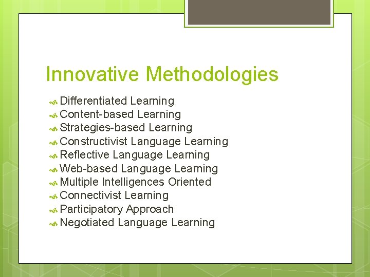 Innovative Methodologies Differentiated Learning Content-based Learning Strategies-based Learning Constructivist Language Learning Reflective Language Learning
