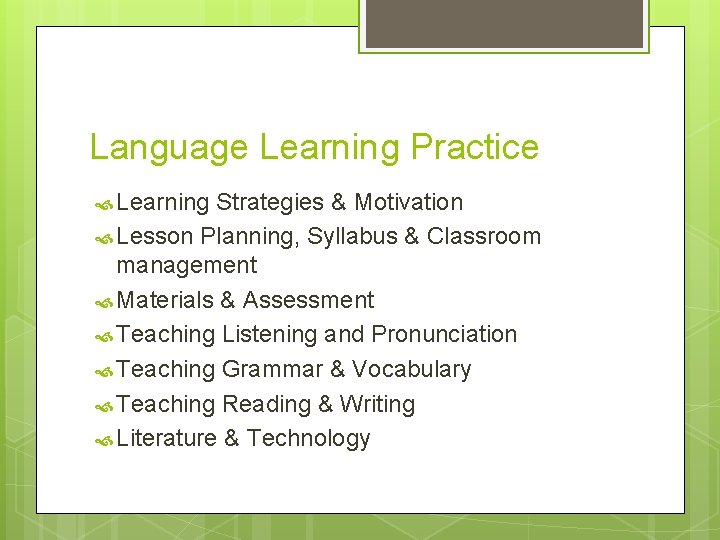 Language Learning Practice Learning Strategies & Motivation Lesson Planning, Syllabus & Classroom management Materials