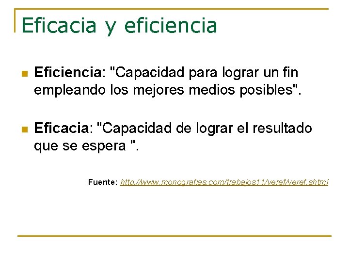 Eficacia y eficiencia n Eficiencia: "Capacidad para lograr un fin empleando los mejores medios