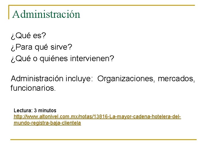 Administración ¿Qué es? ¿Para qué sirve? ¿Qué o quiénes intervienen? Administración incluye: Organizaciones, mercados,