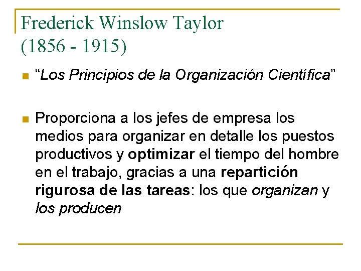 Frederick Winslow Taylor (1856 - 1915) n “Los Principios de la Organización Científica” n