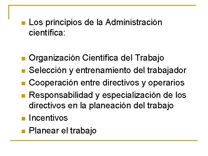 n Los principios de la Administración científica: n Organización Científica del Trabajo Selección y