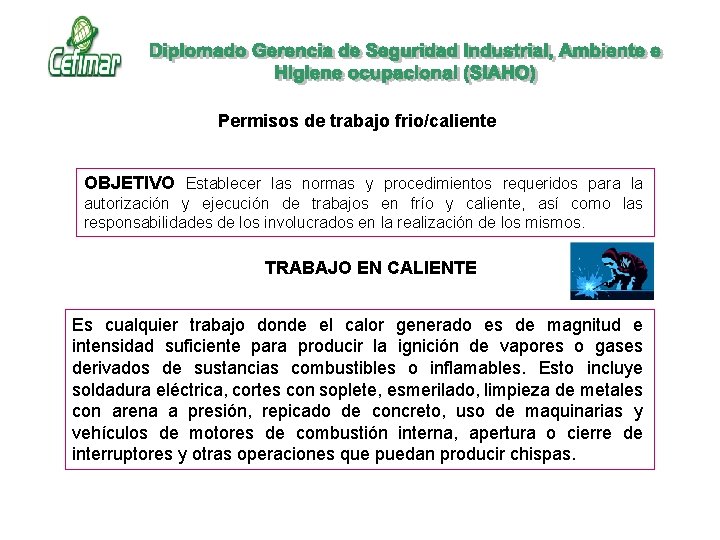 Permisos de trabajo frio/caliente OBJETIVO Establecer las normas y procedimientos requeridos para la autorización Permisos de trabajo frio/caliente OBJETIVO Establecer las normas y procedimientos requeridos para la autorización