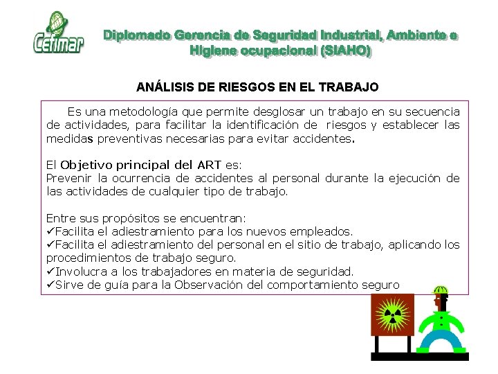ANÁLISIS DE RIESGOS EN EL TRABAJO Es una metodología que permite desglosar un trabajo ANÁLISIS DE RIESGOS EN EL TRABAJO Es una metodología que permite desglosar un trabajo
