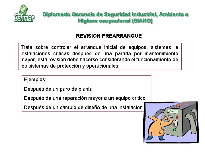REVISION PREARRANQUE Trata sobre controlar el arranque inicial de equipos, sistemas, e instalaciones criticas REVISION PREARRANQUE Trata sobre controlar el arranque inicial de equipos, sistemas, e instalaciones criticas