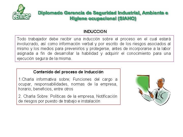 INDUCCION Todo trabajador debe recibir una inducción sobre el proceso en el cual estará INDUCCION Todo trabajador debe recibir una inducción sobre el proceso en el cual estará