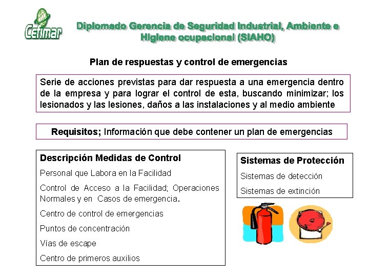 Plan de respuestas y control de emergencias Serie de acciones previstas para dar respuesta Plan de respuestas y control de emergencias Serie de acciones previstas para dar respuesta