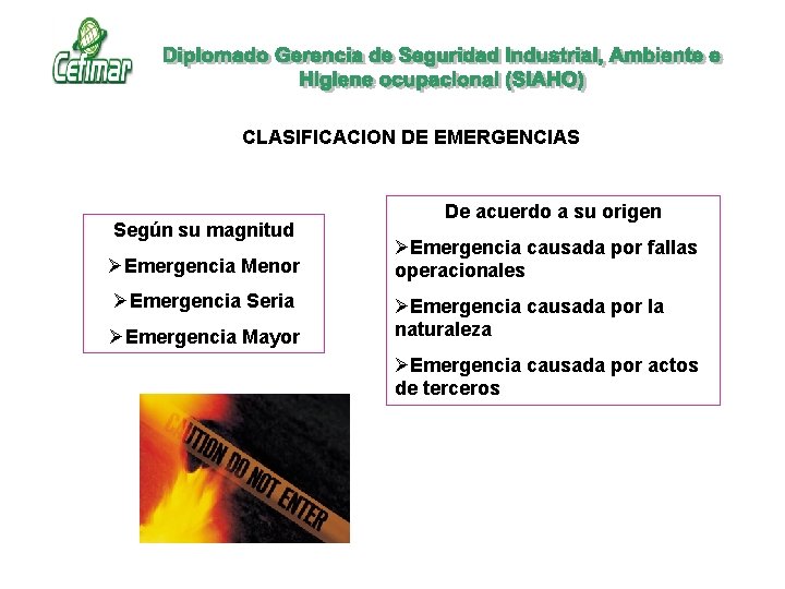 CLASIFICACION DE EMERGENCIAS Según su magnitud ØEmergencia Menor ØEmergencia Seria ØEmergencia Mayor De acuerdo CLASIFICACION DE EMERGENCIAS Según su magnitud ØEmergencia Menor ØEmergencia Seria ØEmergencia Mayor De acuerdo