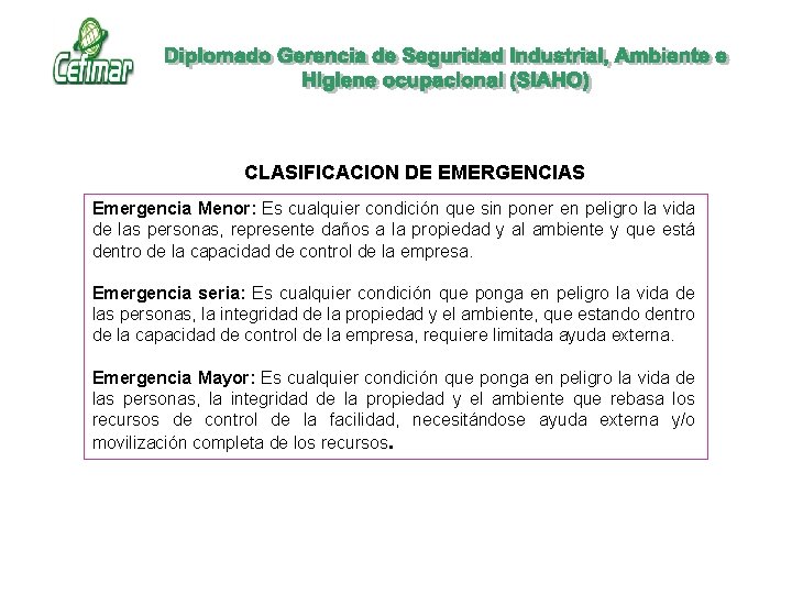 CLASIFICACION DE EMERGENCIAS Emergencia Menor: Es cualquier condición que sin poner en peligro la CLASIFICACION DE EMERGENCIAS Emergencia Menor: Es cualquier condición que sin poner en peligro la