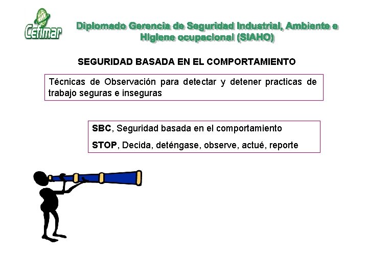 SEGURIDAD BASADA EN EL COMPORTAMIENTO Técnicas de Observación para detectar y detener practicas de SEGURIDAD BASADA EN EL COMPORTAMIENTO Técnicas de Observación para detectar y detener practicas de
