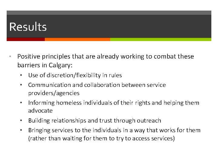 Results • Positive principles that are already working to combat these barriers in Calgary: