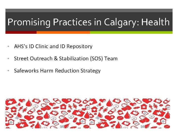Promising Practices in Calgary: Health • AHS’s ID Clinic and ID Repository • Street