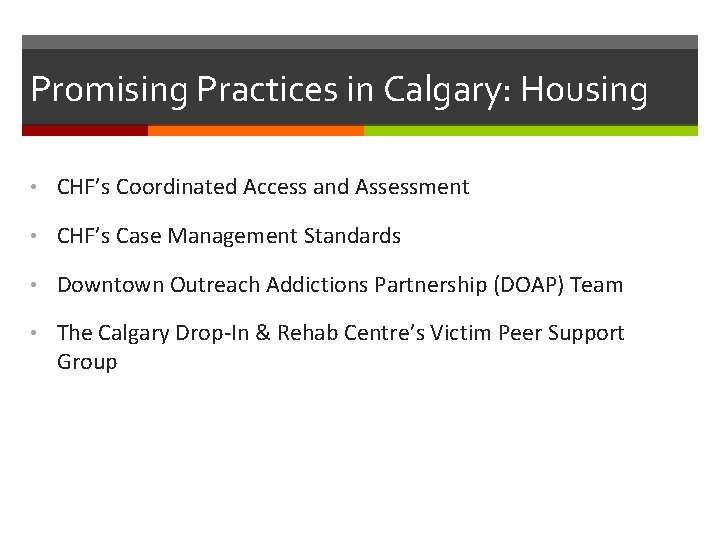 Promising Practices in Calgary: Housing • CHF’s Coordinated Access and Assessment • CHF’s Case