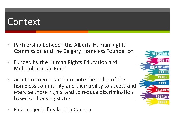 Context • Partnership between the Alberta Human Rights Commission and the Calgary Homeless Foundation