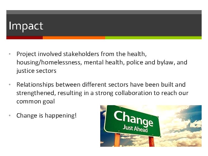 Impact • Project involved stakeholders from the health, housing/homelessness, mental health, police and bylaw,