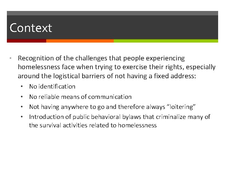 Context • Recognition of the challenges that people experiencing homelessness face when trying to