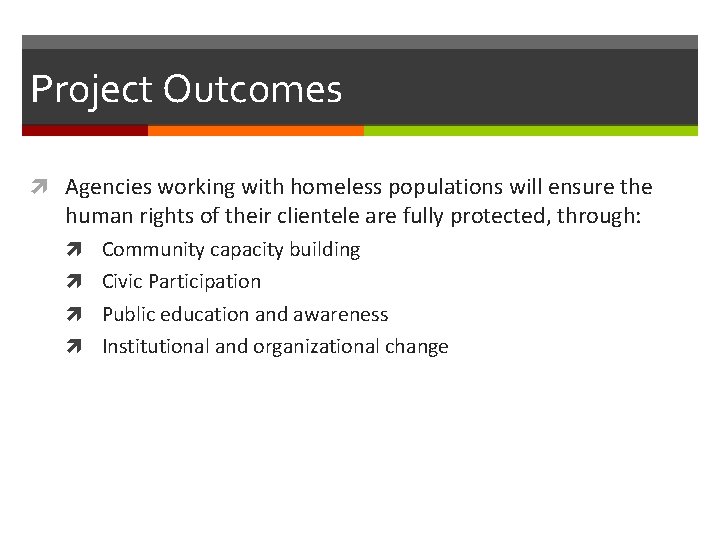 Project Outcomes Agencies working with homeless populations will ensure the human rights of their