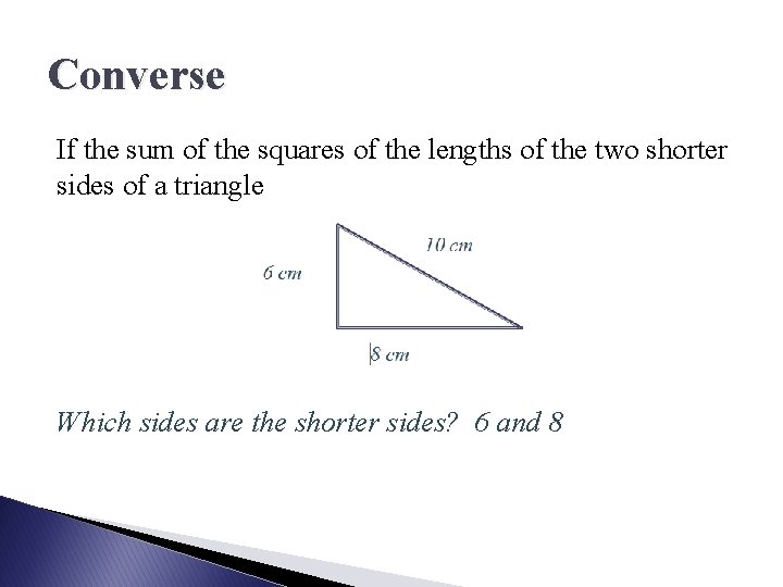 Converse If the sum of the squares of the lengths of the two shorter