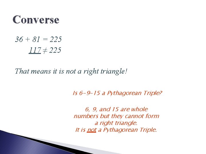 Converse 36 + 81 = 225 117 ≠ 225 That means it is not