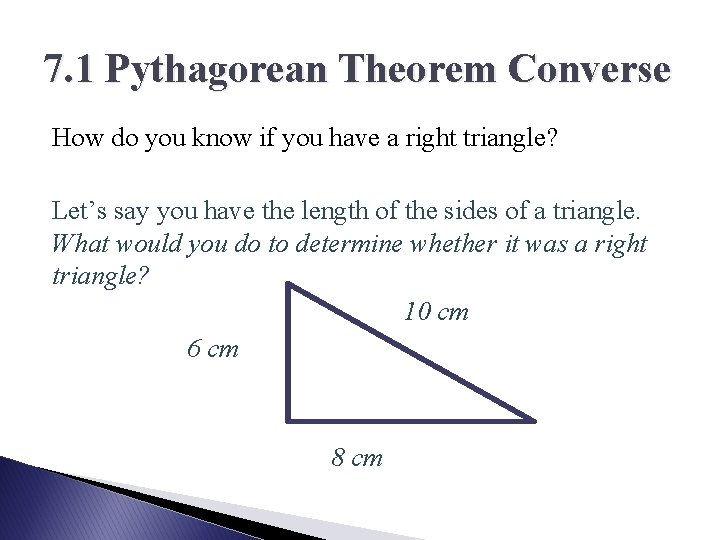 7. 1 Pythagorean Theorem Converse How do you know if you have a right