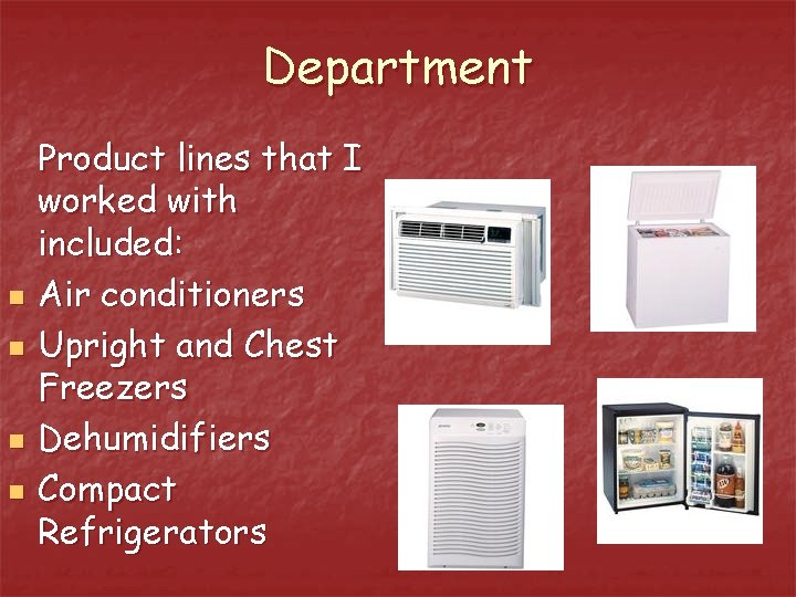 Department n n Product lines that I worked with included: Air conditioners Upright and