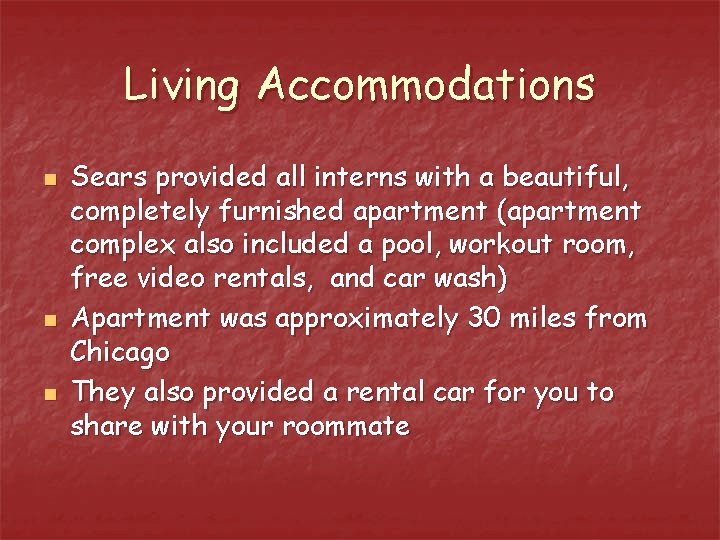 Living Accommodations n n n Sears provided all interns with a beautiful, completely furnished