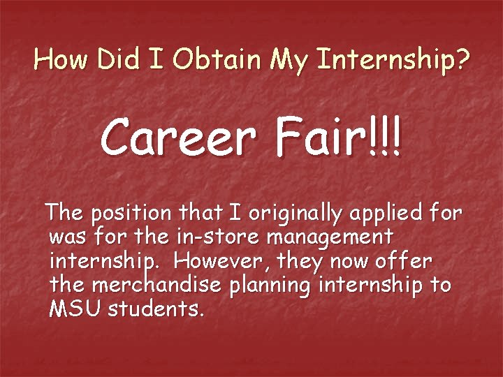 How Did I Obtain My Internship? Career Fair!!! The position that I originally applied