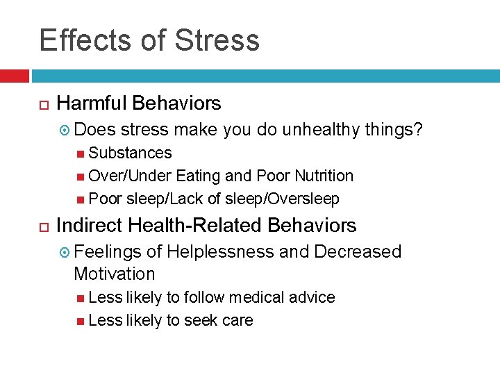 Effects of Stress Harmful Behaviors Does stress make you do unhealthy things? Substances Over/Under