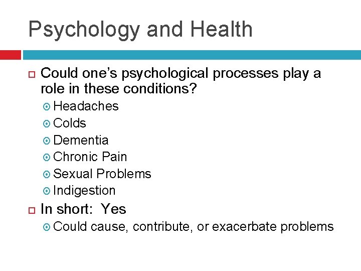 Psychology and Health Could one’s psychological processes play a role in these conditions? Headaches