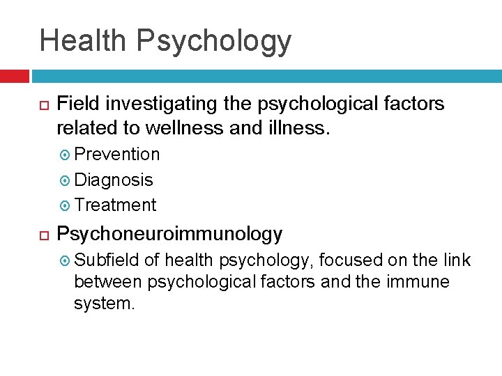 Health Psychology Field investigating the psychological factors related to wellness and illness. Prevention Diagnosis