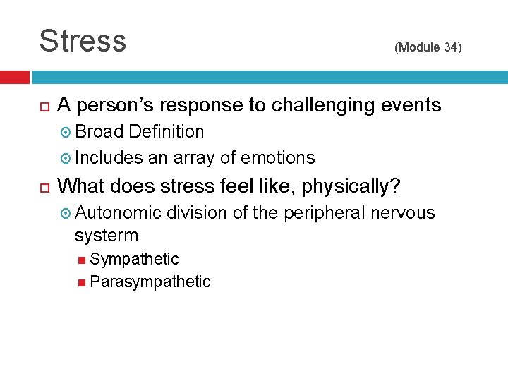 Stress (Module 34) A person’s response to challenging events Broad Definition Includes an array