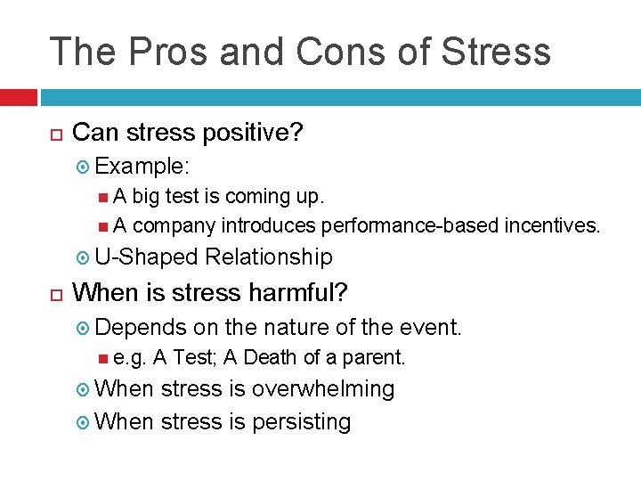 The Pros and Cons of Stress Can stress positive? Example: A big test is
