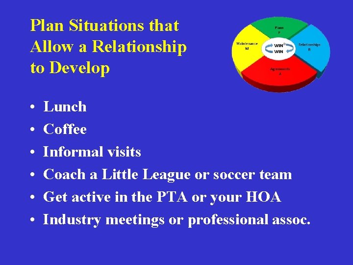 Plan Situations that Allow a Relationship to Develop • • • Lunch Coffee Informal