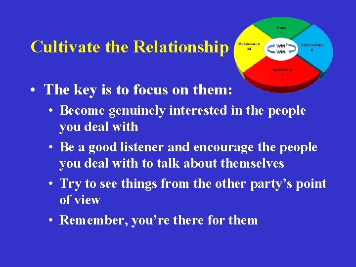 Cultivate the Relationship • The key is to focus on them: • Become genuinely