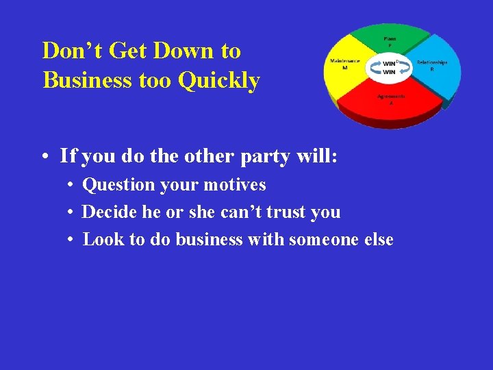 Don’t Get Down to Business too Quickly • If you do the other party